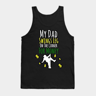 My Dad Swings Leg On The Corner For Money Tank Top